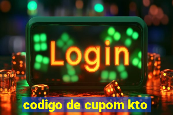 codigo de cupom kto